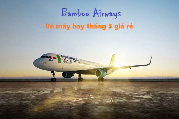 Bảng giá vé máy bay Bamboo Airways tháng 5 | Chỉ từ 149k